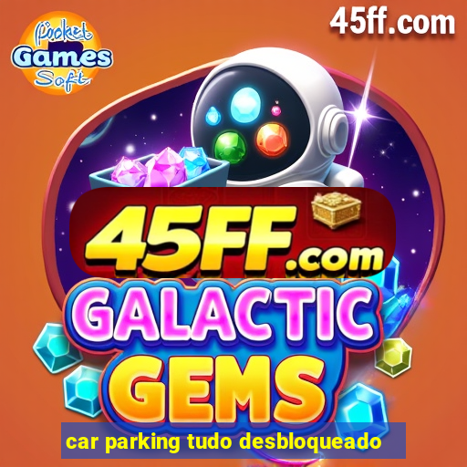 car parking tudo desbloqueado